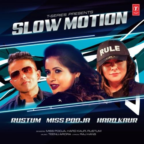 Slow Motion Miss Pooja, Hard Kaur, Rustum