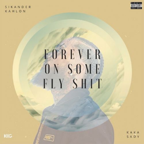 Forever on Some Fly Shit Sikander Kahlon, Kaka Sady