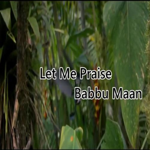Let Me Praise Babbu Maan