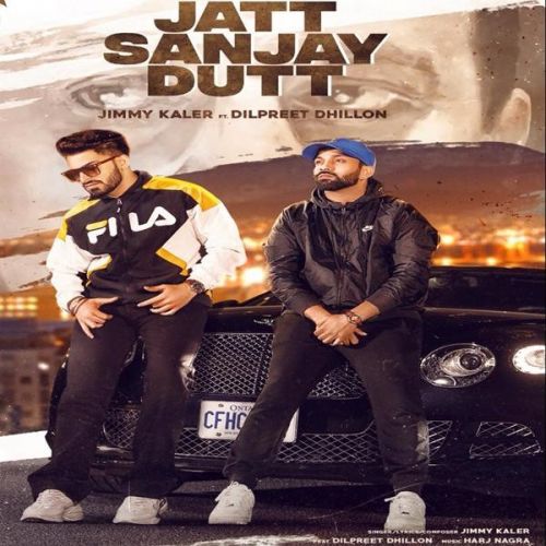 Jatt Sanjay Dutt Jimmy Kaler, Dilpreet Dhillon