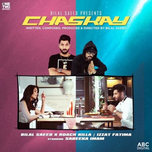 Chaskay Bilal Saeed, Roach Killa, Izzat Fatima