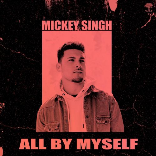 All By Myself Mickey Singh