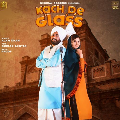 Kach De Glass Gurlez Akhtar, Ajam Khan