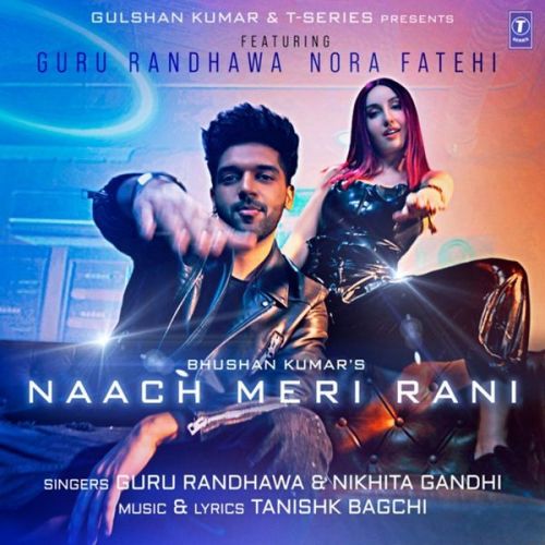 Naach Meri Rani Guru Randhawa, Nikhita Gandhi