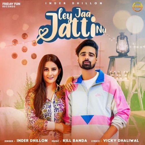 Ley Jaa Jatti Nu Inder Dhillon