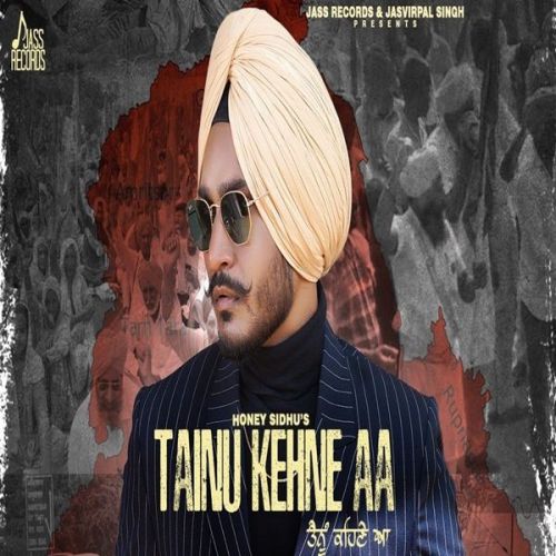 Tainu Kehne aa Honey Sidhu