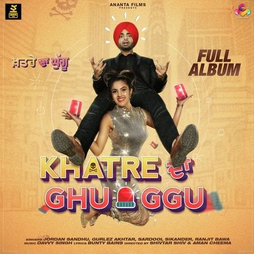 Khatre Da Ghuggu Jordan Sandhu, Gurlej Akhtar