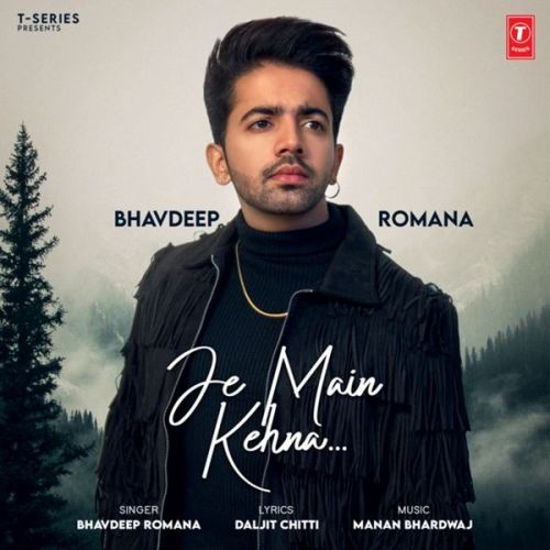 Je Main Kehna Bhavdeep Romana
