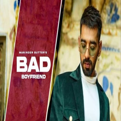 Bad Boyfriend Maninder Buttar