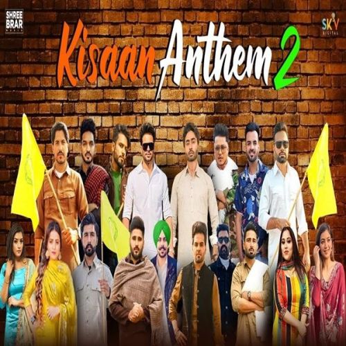 Kisaan Anthem 2 Mankirt Aulakh, Shree Brar, Jass Bajwa, Dj flow, Afsana khan, Shipra Goyal, Karaj Randhawa, Bobby Sandhu, inder kaur, Pardhaan, Gurjazz, Happy Raikoti, Rupinder Handa, Nishawn Bhullar, Palwinder Tohra, Pavitar Lasoi