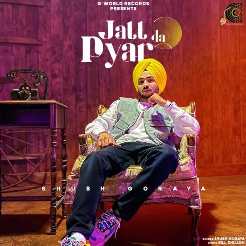 Jatt Da Pyar Shubh Goraya