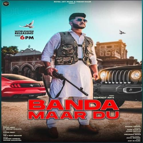 Banda Maar Du Deepak Dhillon, Justin Preet
