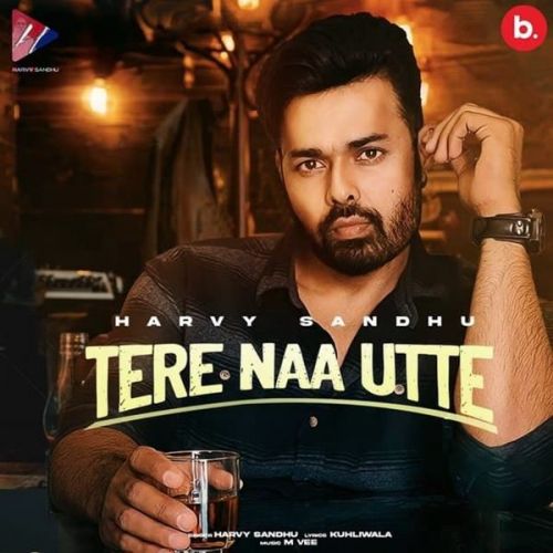 Tere Naa Utte Harvy Sandhu