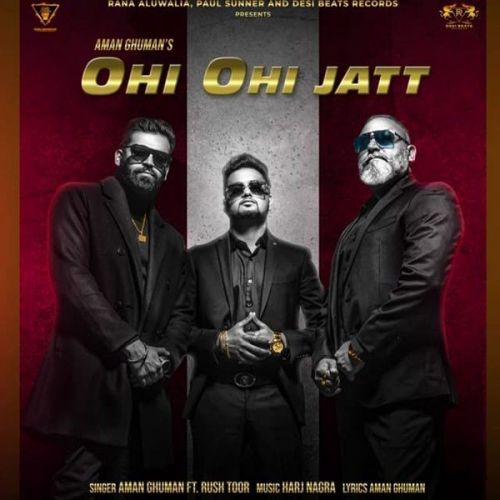 Ohi Ohi Jatt Rush Toor, Aman Ghuman