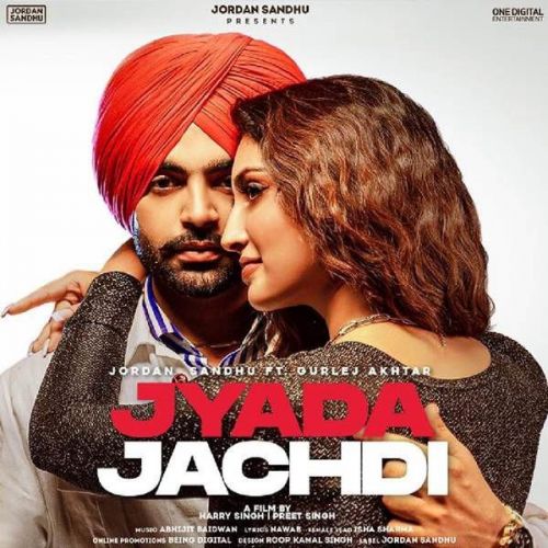 Jyada Jachdi Gurlej Akhtar, Jordan Sandhu