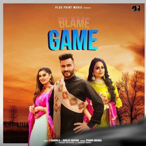 Blame Game Gurlez Akhtar, J Kandola