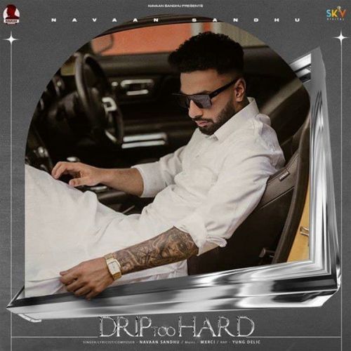 Drip Too Hard Navaan Sandhu, Yung Delic
