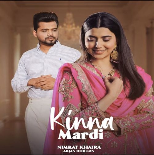 Kinna Mardi Nimrat Khaira, Arjan Dhillon
