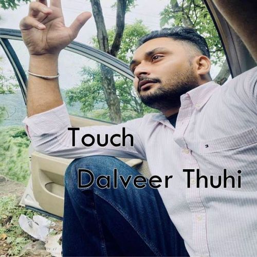Touch Dalveer Thuhi