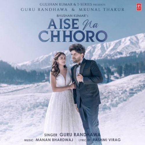 Aise Na Chhoro Guru Randhawa