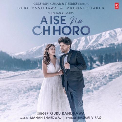 Aise Na Chhoro Song Guru Randhawa