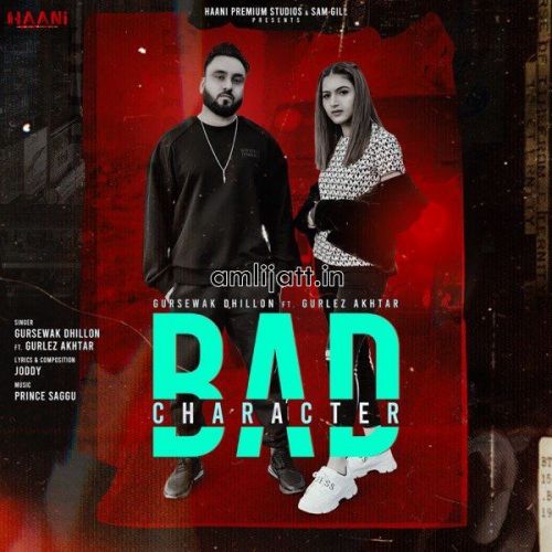Bad Character Gurlej Akhtar, Gursewak Dhillon
