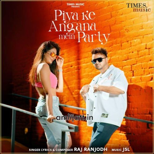 Piya Ke Angana Mein Party Raj Ranjodh