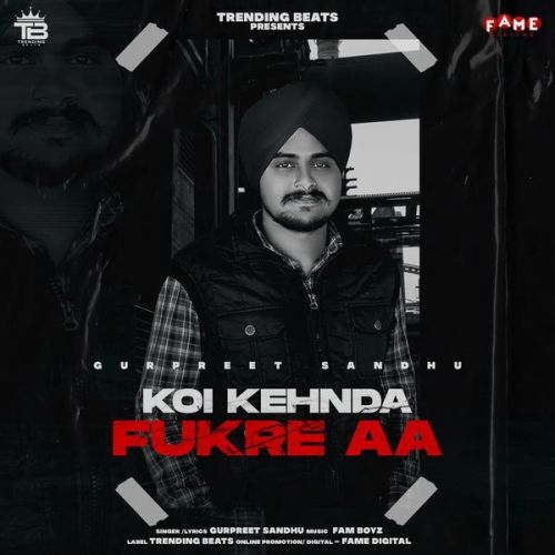 Koi Kehnda Fukre Aa Gurpreet Sandhu