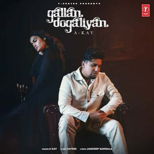 Gallan Dogaliyan A Kay