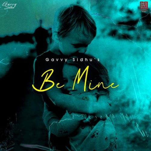 Be Mine Gavvy Sidhu