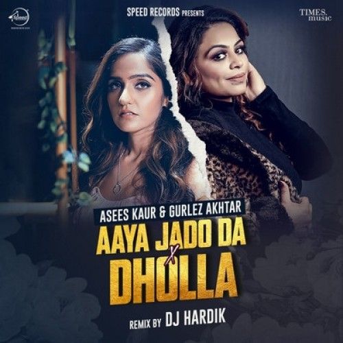 Aaya Jado Da X Dholla Gurlej Akhtar, Asees Kaur