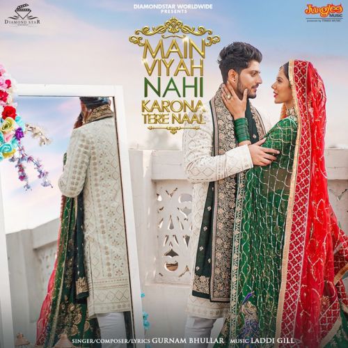 Main Viyah Nahi Karona Tere Naal Gurnam Bhullar
