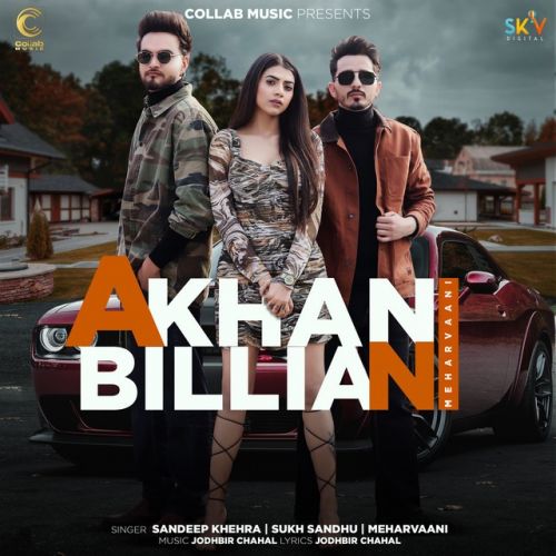 Akhan Billian Meharvaani, Sandeep Khehra, Sukh Sandhu