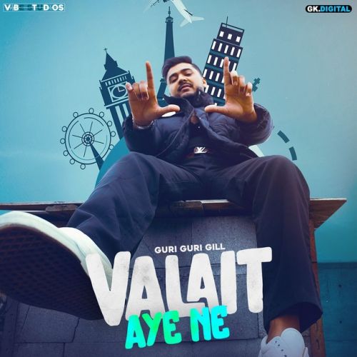 Valait Aye Ne Guri Guri Gill