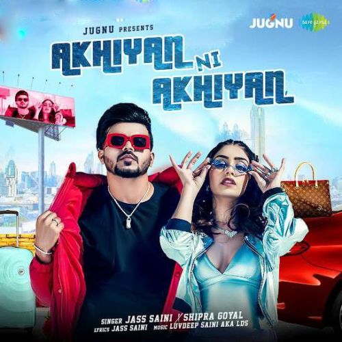 Akhiyan Ni Akhiyan Jass Saini, Shipra Goyal