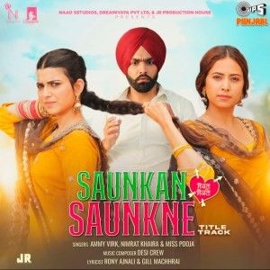 Saunkan Saunkne Title Track Ammy Virk, Nimrat Khaira, Miss Pooja