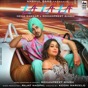 La La La Neha Kakkar, Rohanpreet Singh