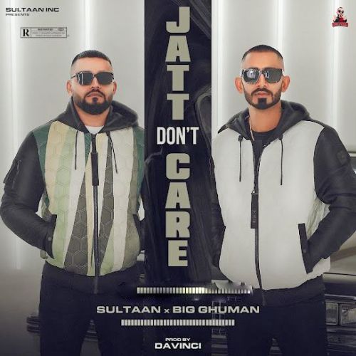 Jatt Dont Care Sultaan, BIG Ghuman