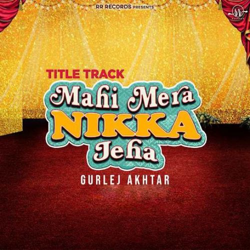Mahi Mera Nikka Jeha Title Track Gurlej Akhtar