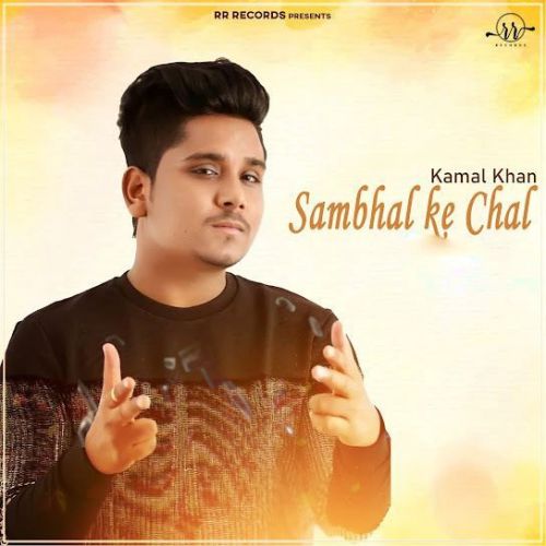 Sambhal Ke Chal Kamal Khan