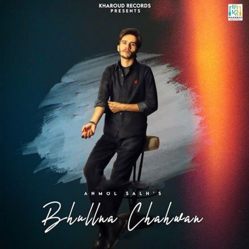 Bhullna Chahwan Anmol Salh