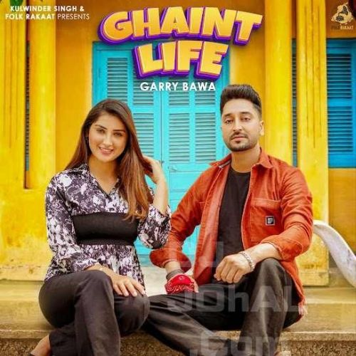 Ghaint Life Garry Bawa