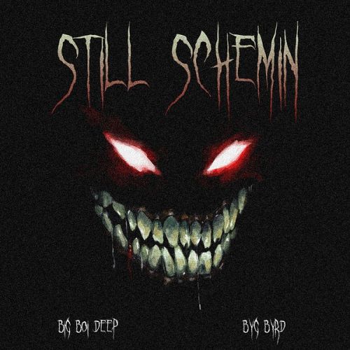 Still Schemin Big Boi Deep