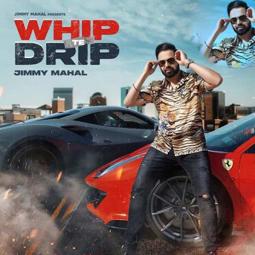 Whip Te Drip Jimmy Mahal