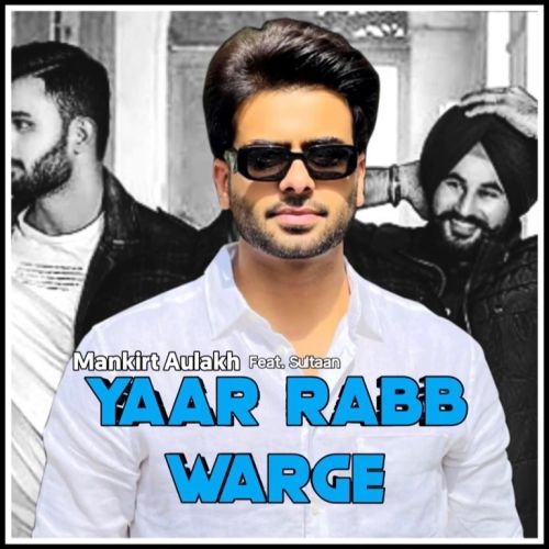 Yaar Rabb Warge Mankirt Aulakh