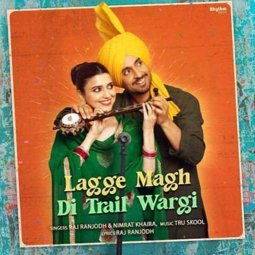 Lagge Magh Di Trail Wargi Raj Ranjodh, Nimrat Khaira