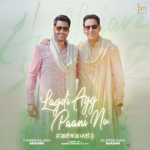 Lagdi Agg Paani Nu Harbhajan Mann, Gursewak Mann