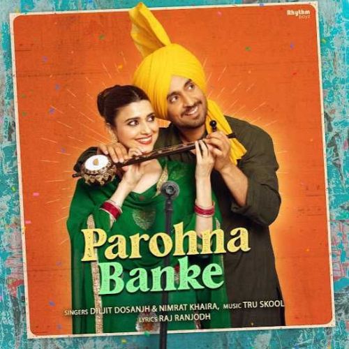 Parohna Banke Diljit Dosanjh, Nimrat Khaira