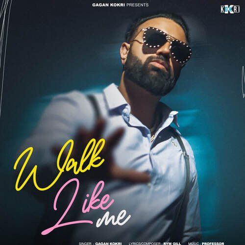 Walk Like Me Gagan Kokri