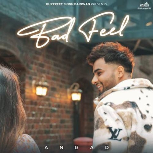 Bad Feel Angad